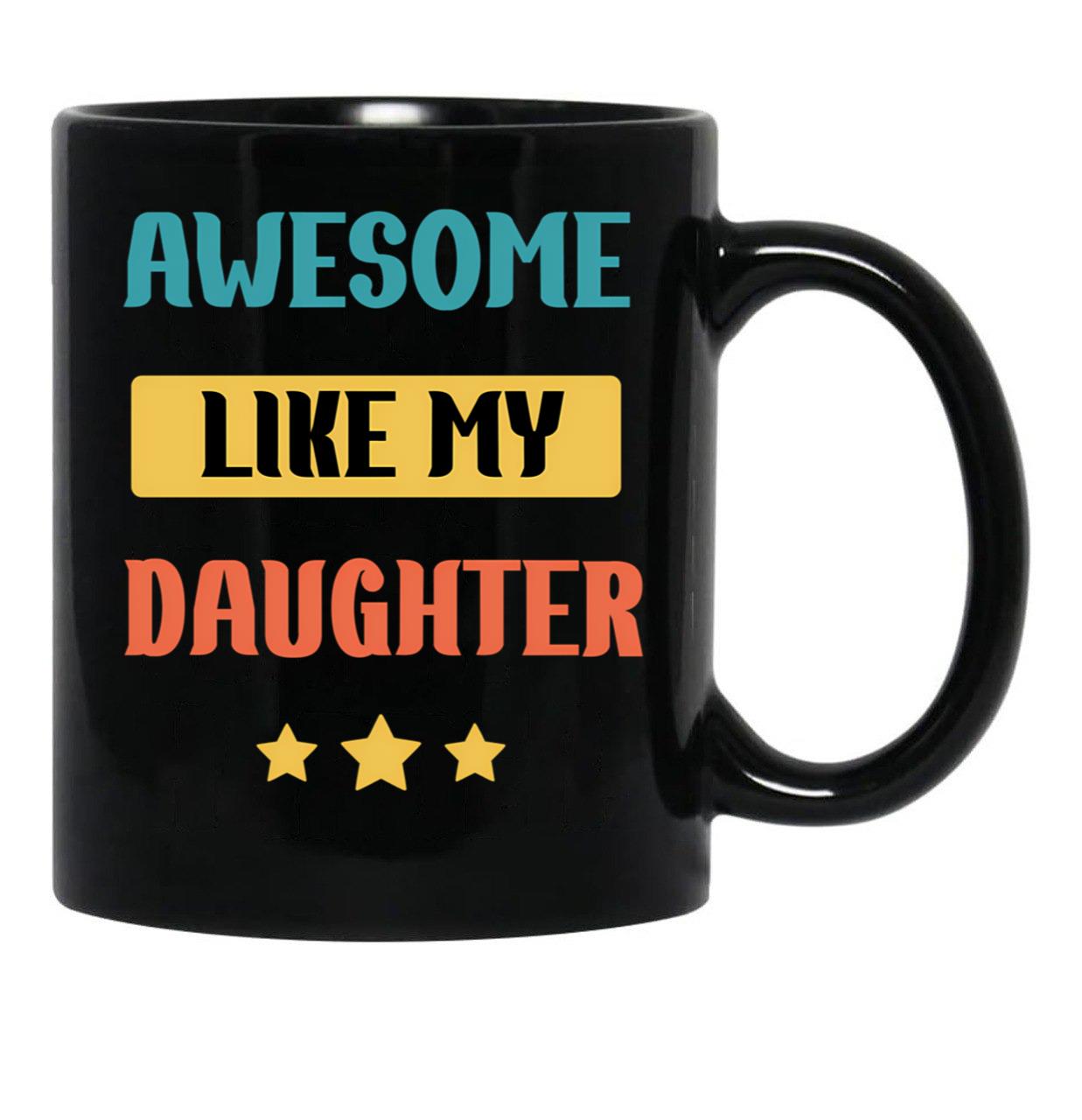 Awesome Like My Daughter (104) Black Coffee Mug - Black