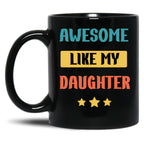 Awesome Like My Daughter (104) Black Coffee Mug