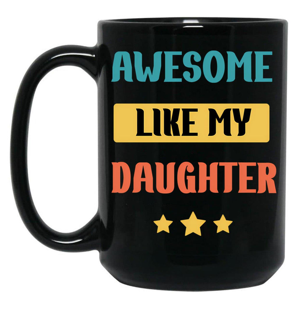Awesome Like My Daughter (104) Black Coffee Mug