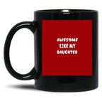 Awesome Like My Daughter (105) Black Coffee Mug