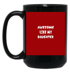 Awesome Like My Daughter (105) Black Coffee Mug