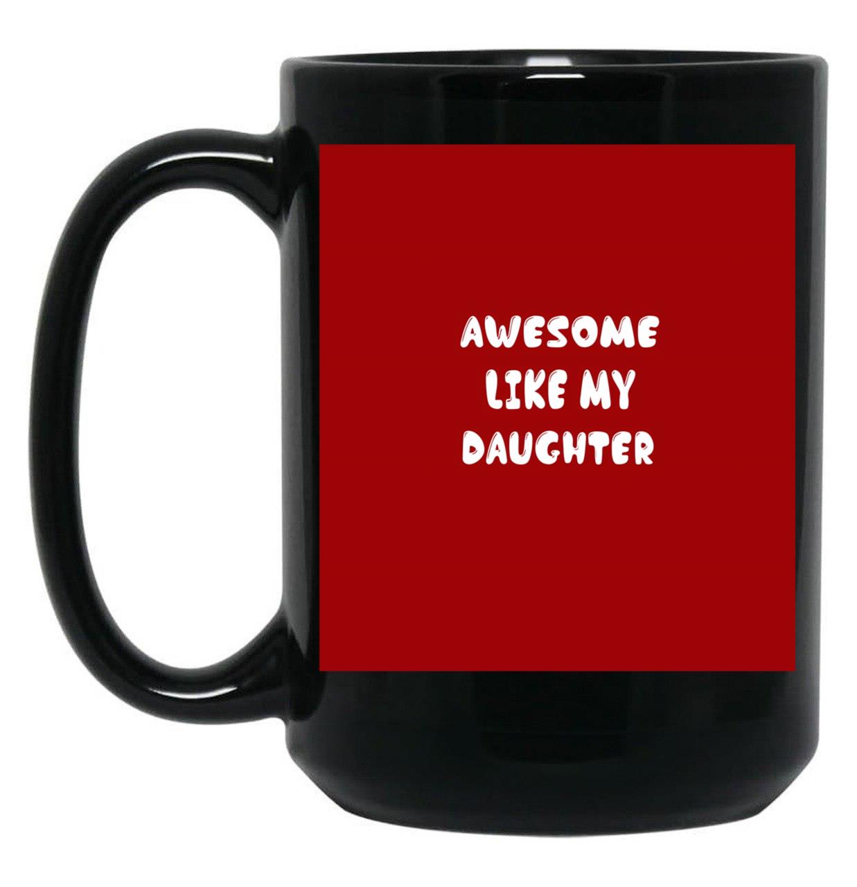 Awesome Like My Daughter (105) Black Coffee Mug