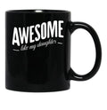 Awesome Like My Daughter (107) Black Coffee Mug - Black