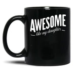 Awesome Like My Daughter (107) Black Coffee Mug