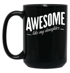 Awesome Like My Daughter (107) Black Coffee Mug