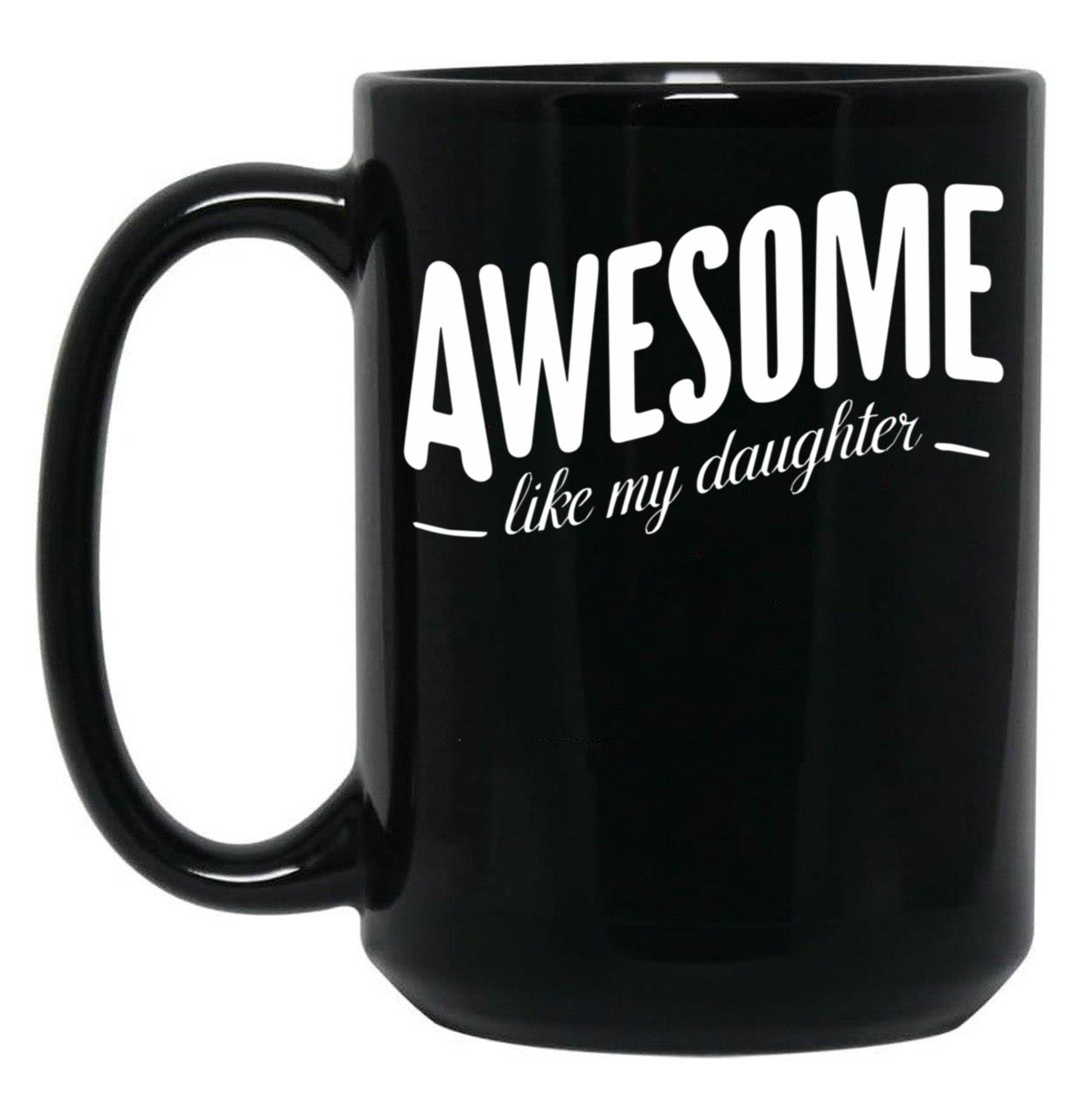 Awesome Like My Daughter (107) Black Coffee Mug