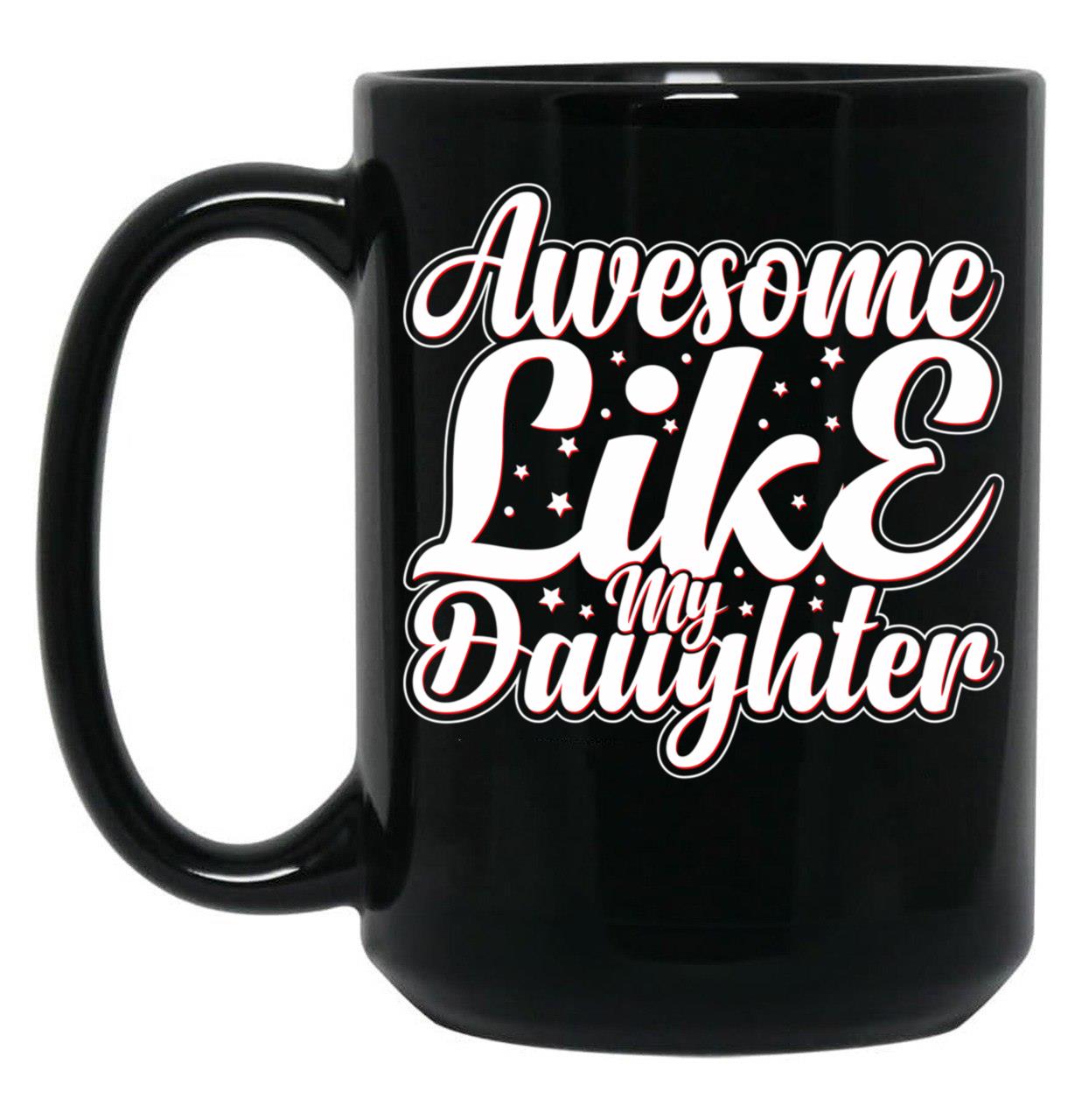 Awesome Like My Daughter (109) Black Coffee Mug