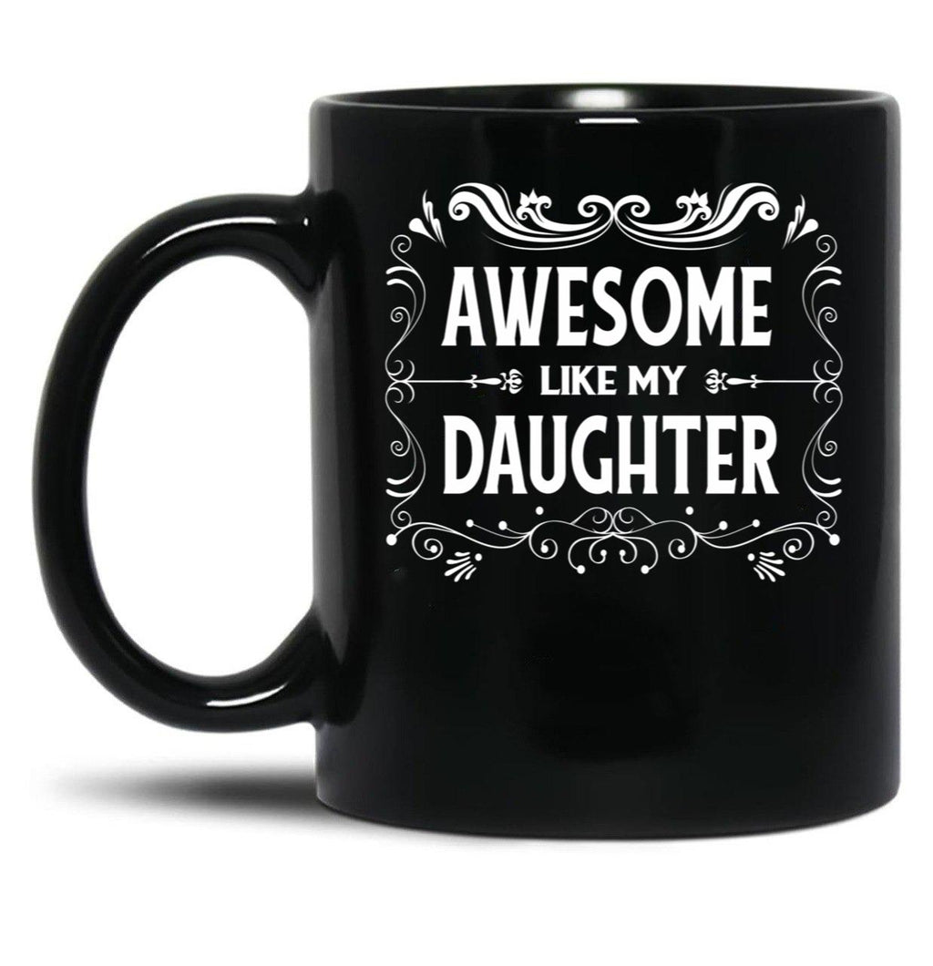 Awesome Like My Daughter (10) Black Coffee Mug