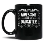 Awesome Like My Daughter (10) Black Coffee Mug