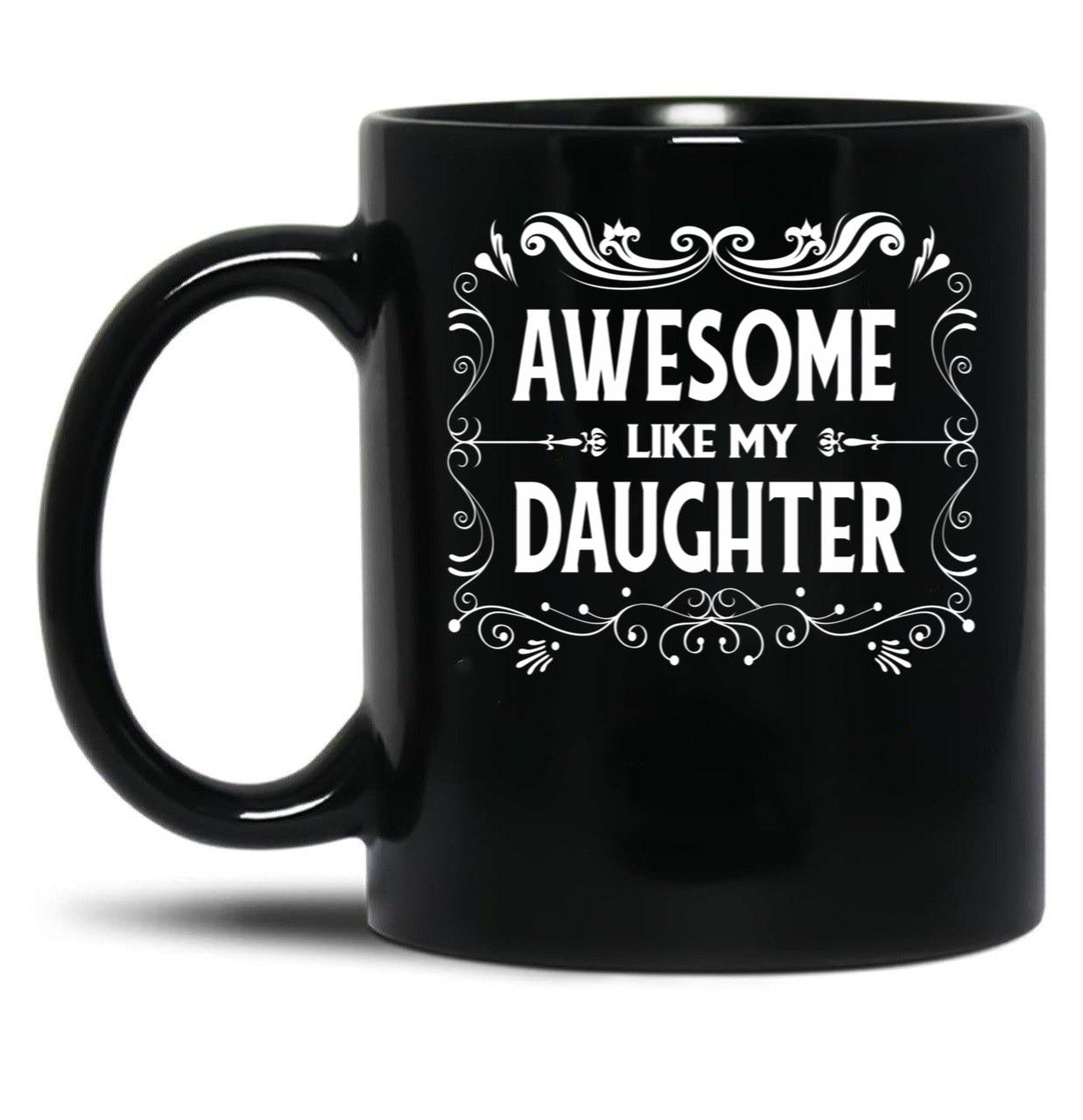 Awesome Like My Daughter (10) Black Coffee Mug