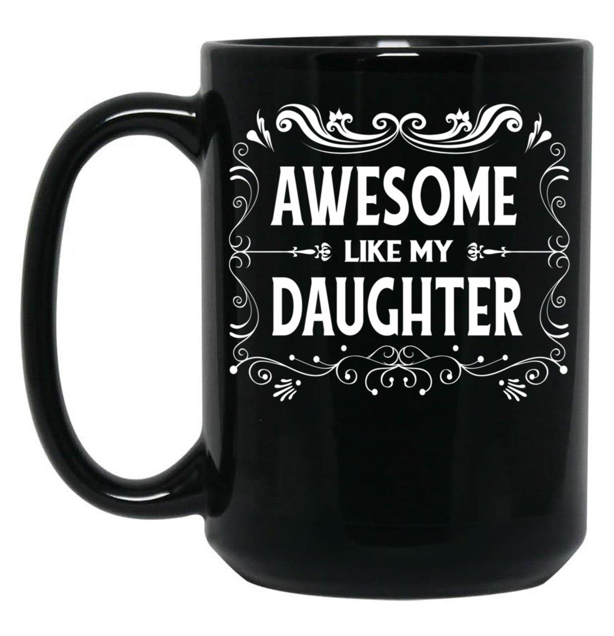 Awesome Like My Daughter (10) Black Coffee Mug