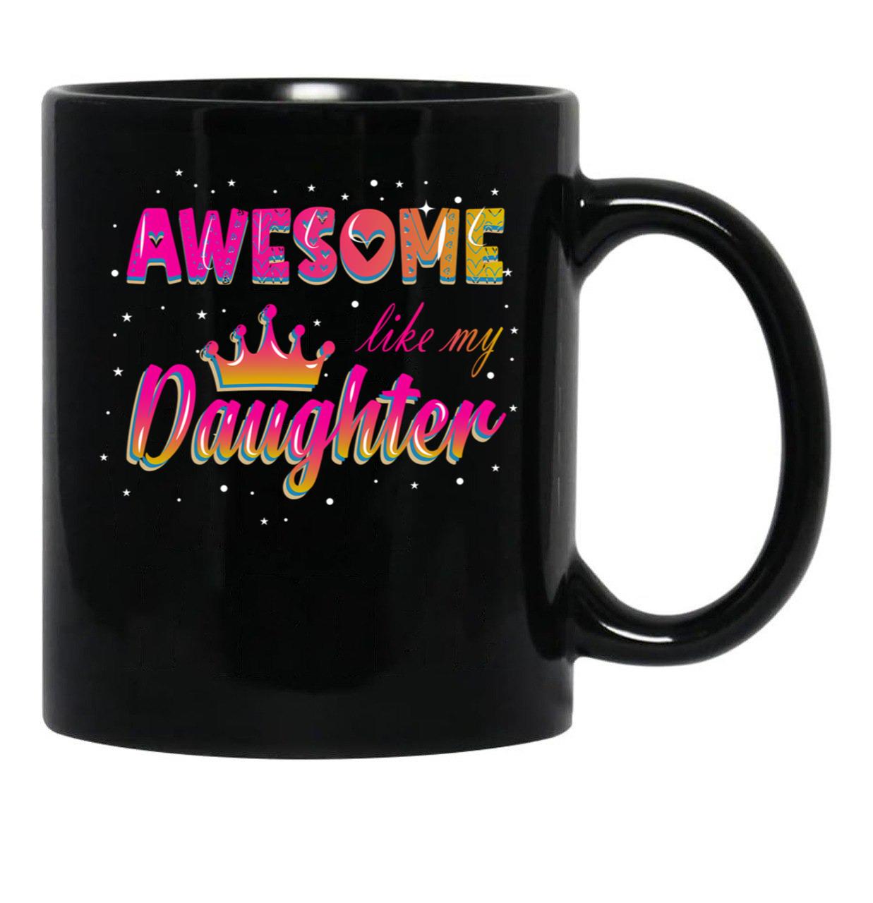 Awesome Like My Daughter (110) Black Coffee Mug - Black