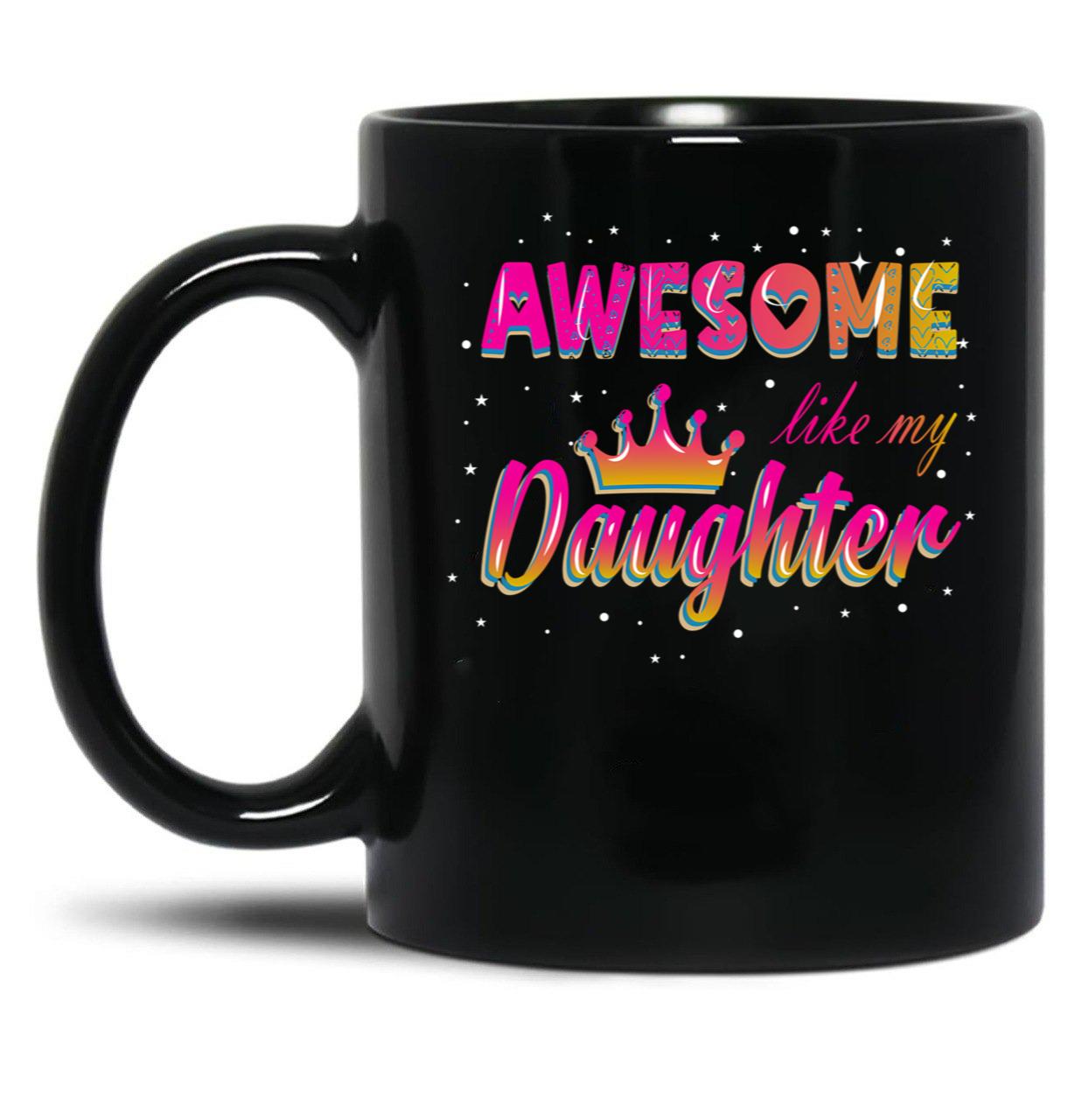 Awesome Like My Daughter (110) Black Coffee Mug
