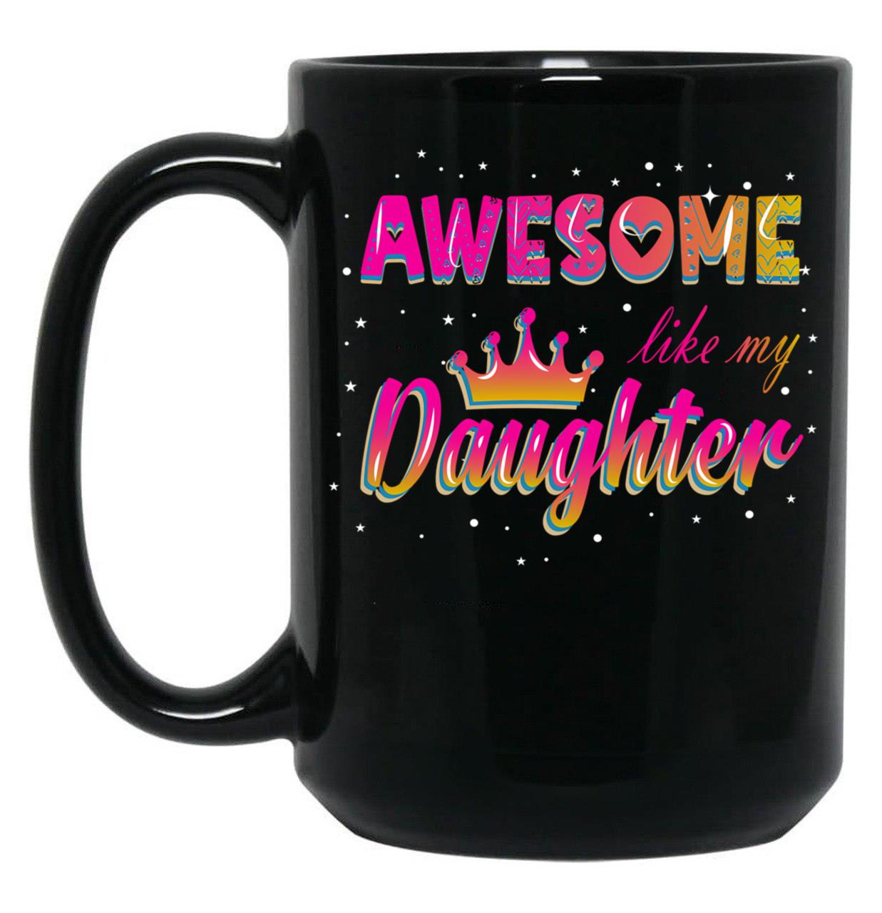 Awesome Like My Daughter (110) Black Coffee Mug