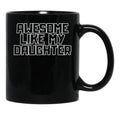 Awesome Like My Daughter (111) Black Coffee Mug - Black