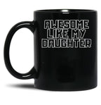 Awesome Like My Daughter (111) Black Coffee Mug