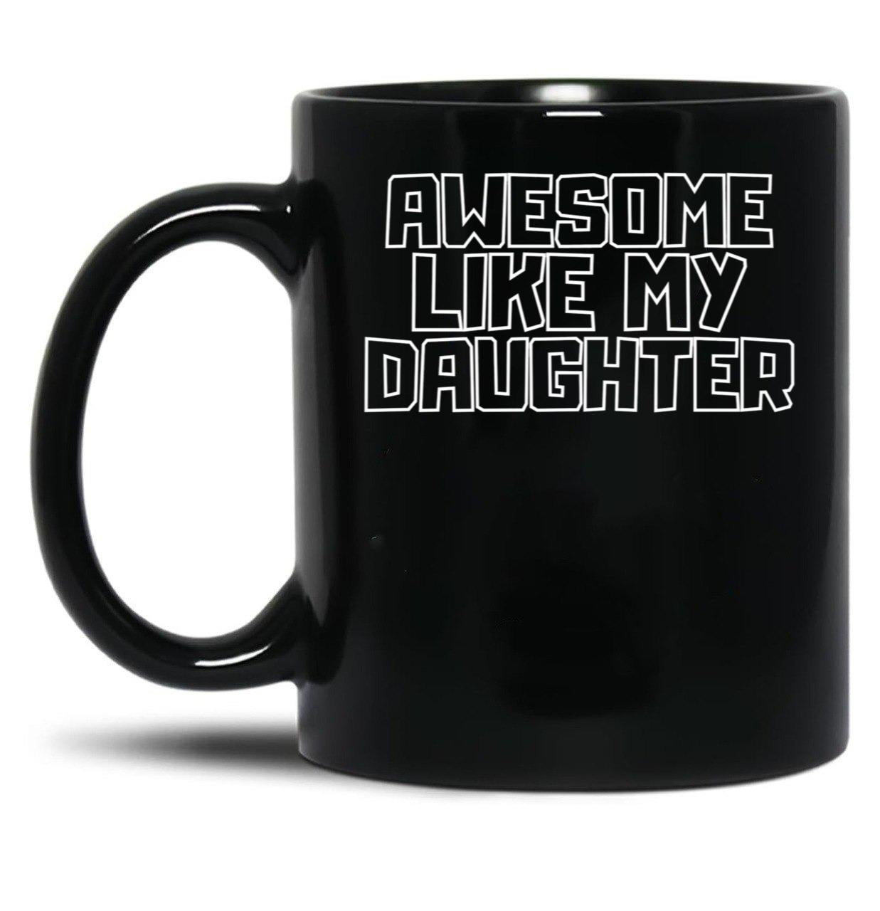 Awesome Like My Daughter (111) Black Coffee Mug