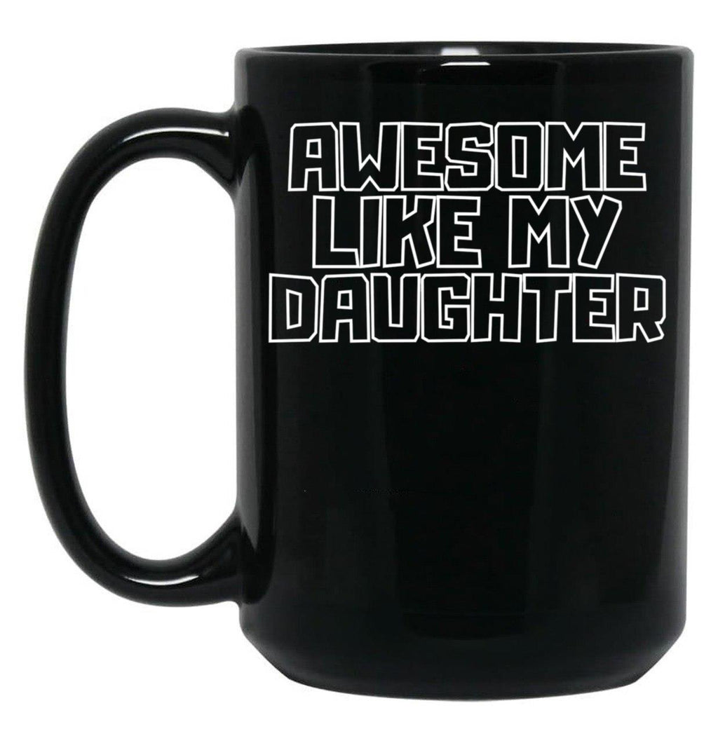 Awesome Like My Daughter (111) Black Coffee Mug