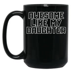 Awesome Like My Daughter (111) Black Coffee Mug
