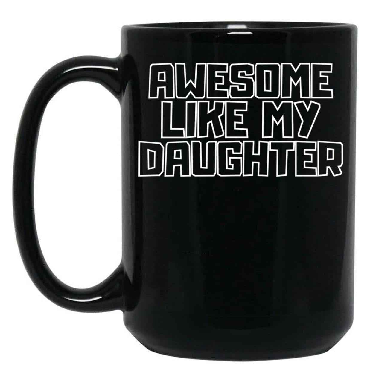Awesome Like My Daughter (111) Black Coffee Mug