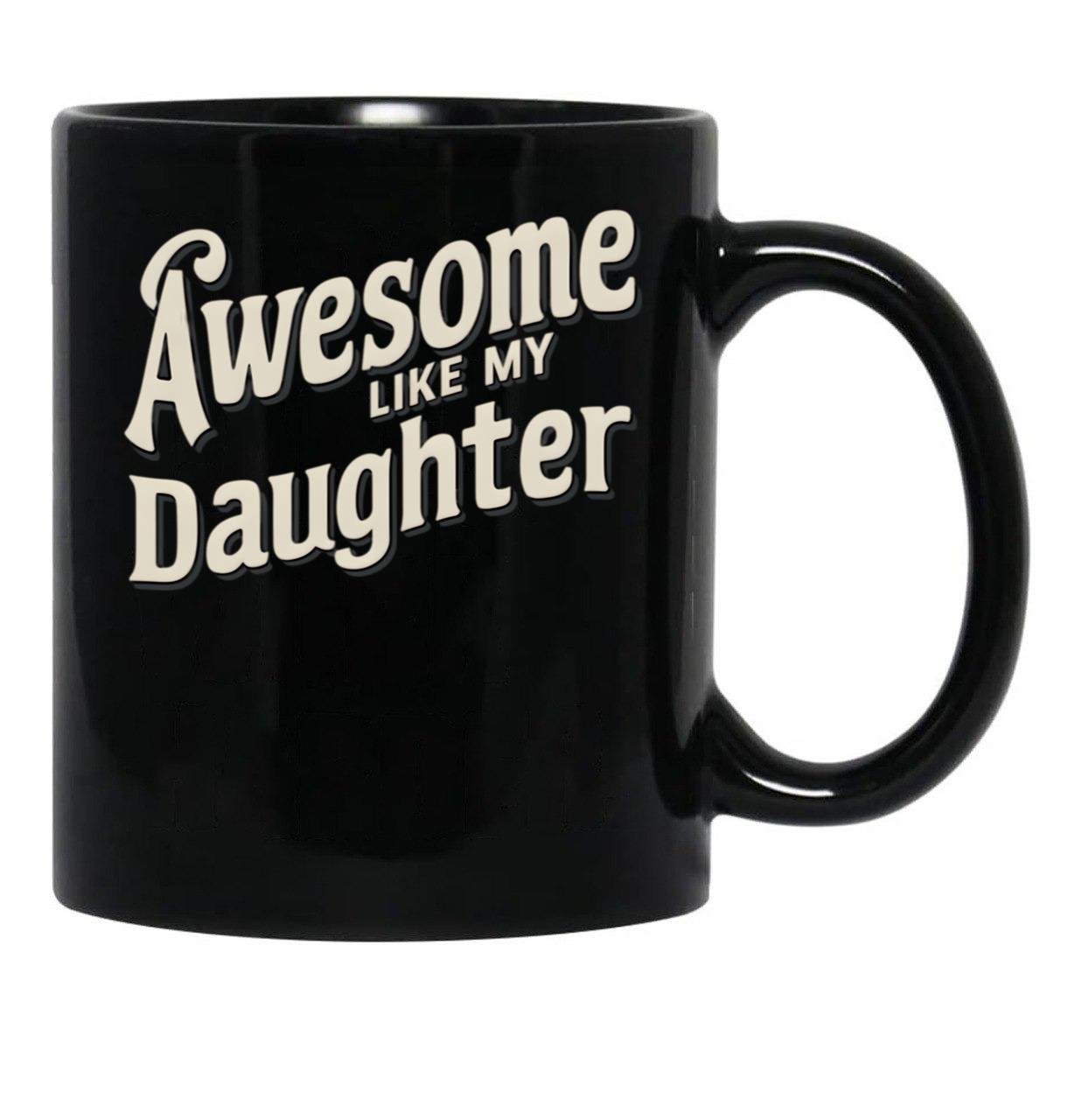 Awesome Like My Daughter (112) Black Coffee Mug - Black