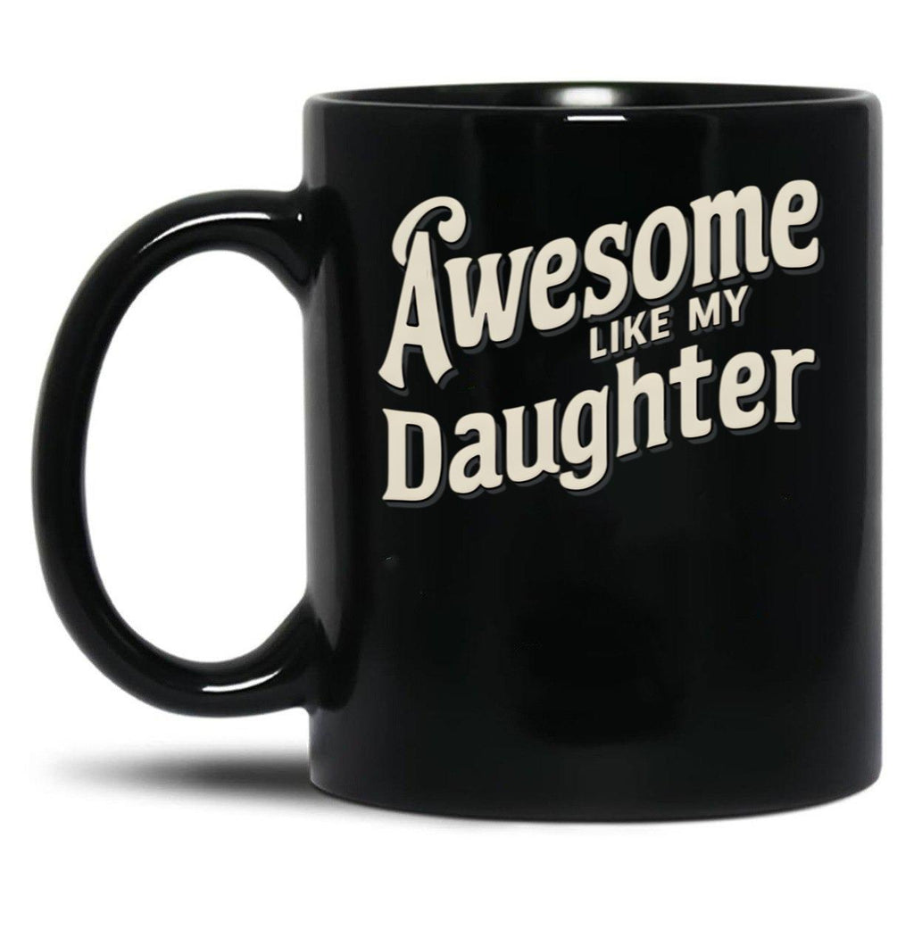 Awesome Like My Daughter (112) Black Coffee Mug