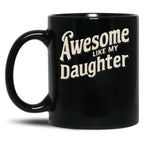 Awesome Like My Daughter (112) Black Coffee Mug