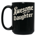 Awesome Like My Daughter (112) Black Coffee Mug