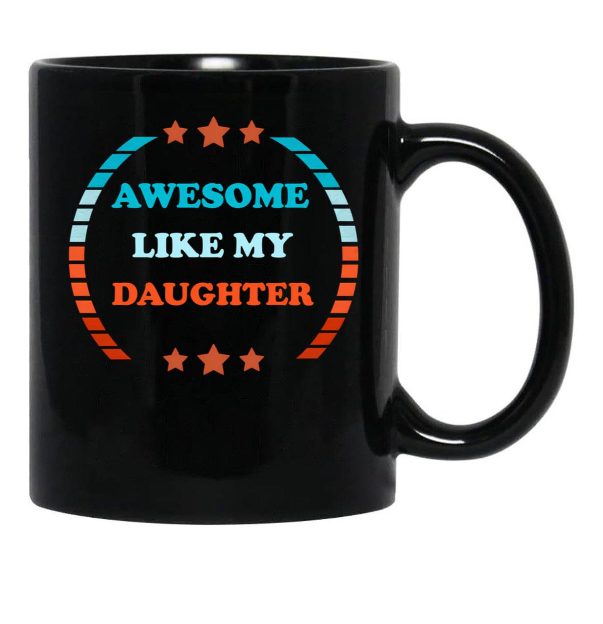 Awesome Like My Daughter (115) Black Coffee Mug - Black