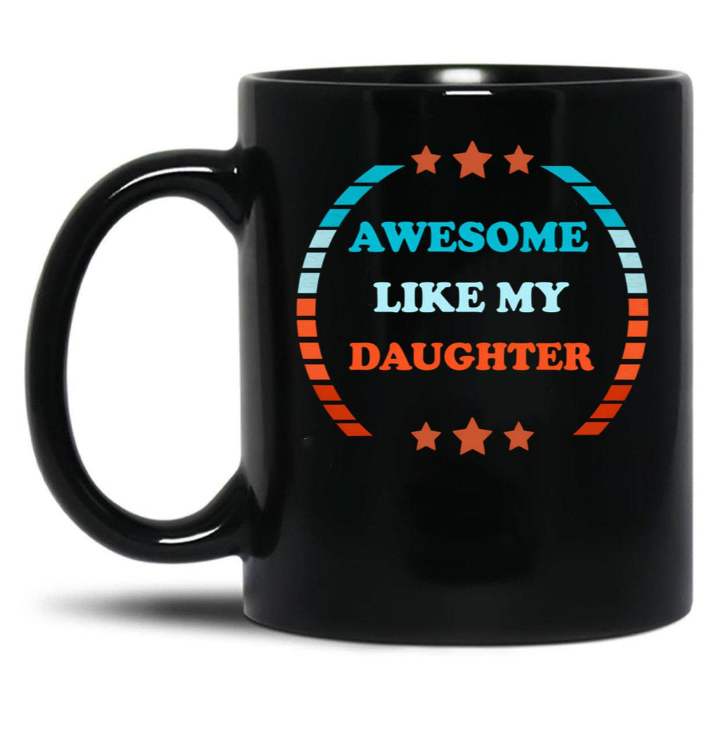 Awesome Like My Daughter (115) Black Coffee Mug