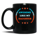 Awesome Like My Daughter (115) Black Coffee Mug