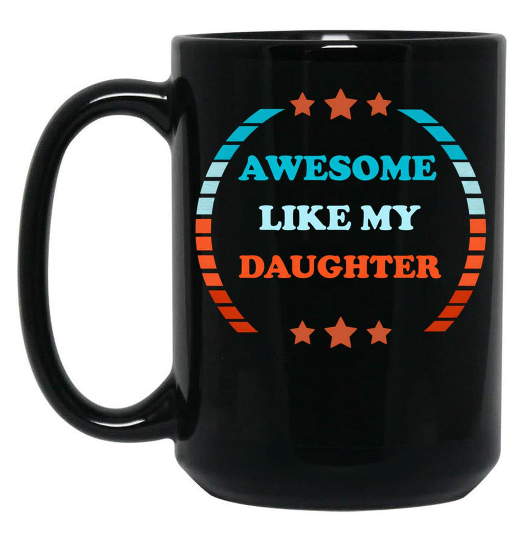 Awesome Like My Daughter (115) Black Coffee Mug