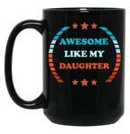 Awesome Like My Daughter (115) Black Coffee Mug