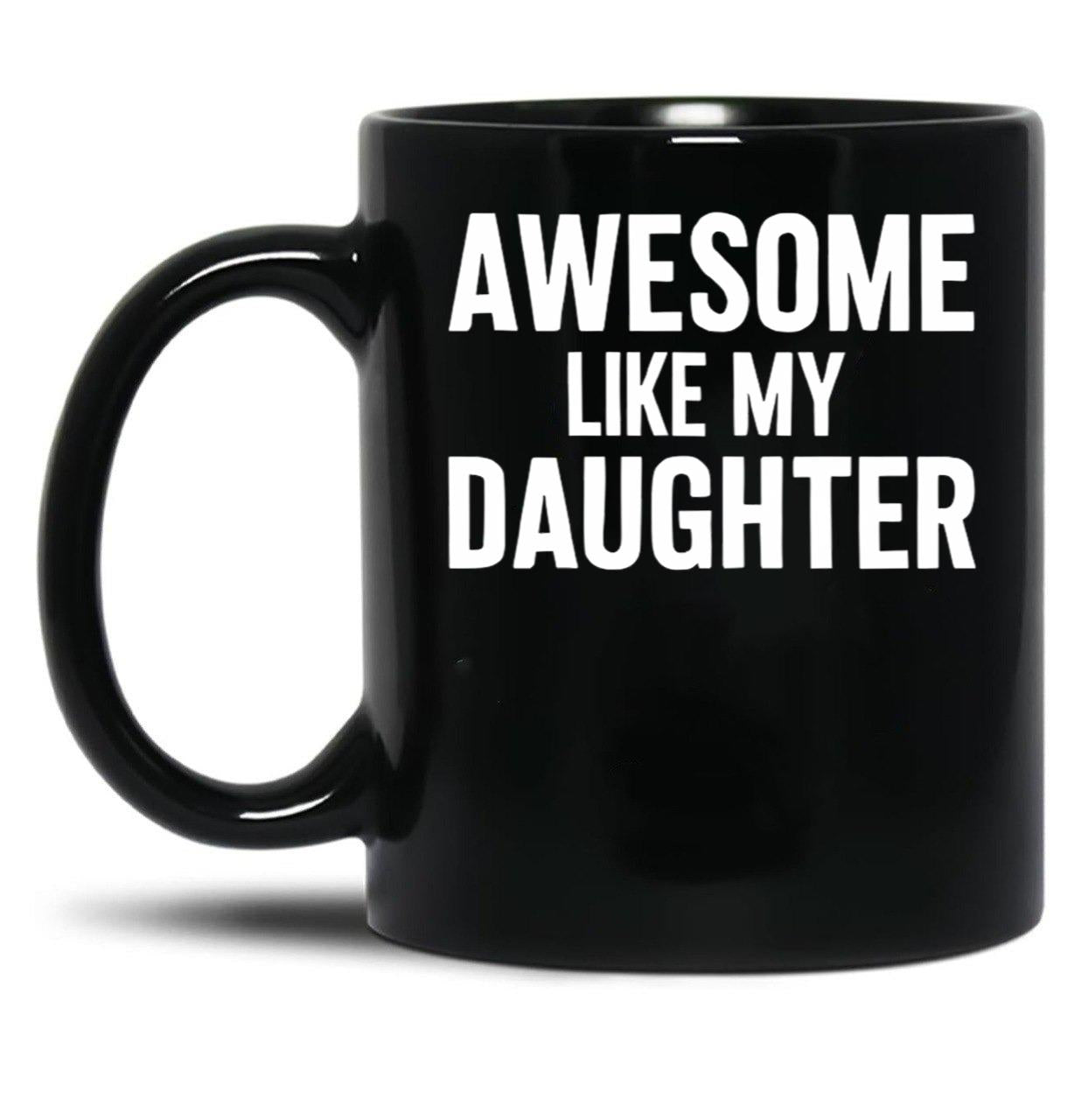 Awesome Like My Daughter (116) Black Coffee Mug