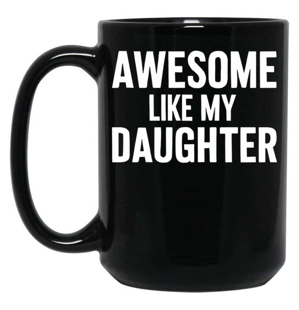 Awesome Like My Daughter (116) Black Coffee Mug