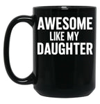 Awesome Like My Daughter (116) Black Coffee Mug