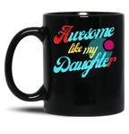 Awesome Like My Daughter (117) Black Coffee Mug