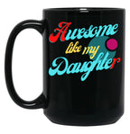 Awesome Like My Daughter (117) Black Coffee Mug