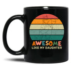 Awesome Like My Daughter (118) Black Coffee Mug