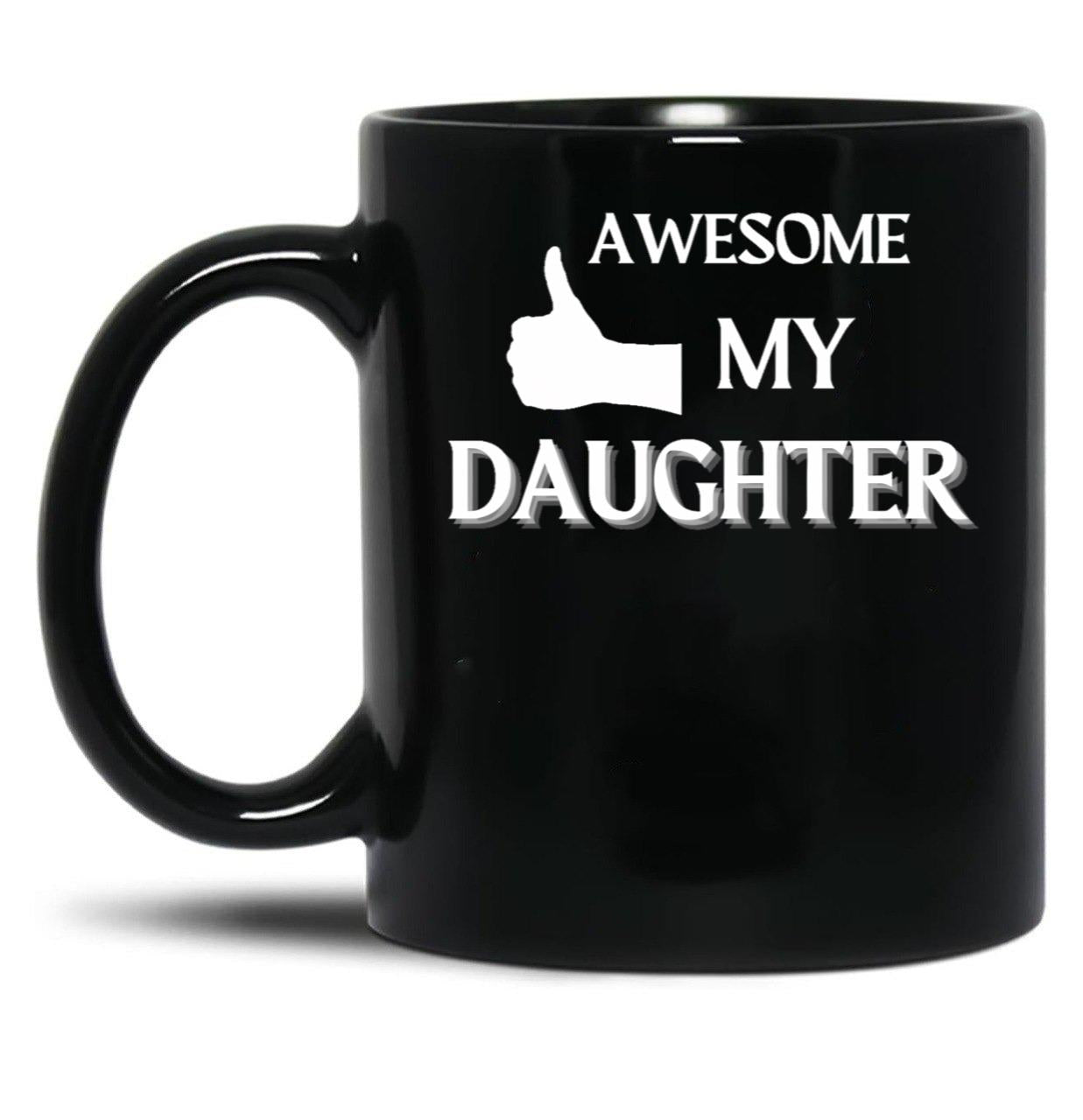 Awesome Like My Daughter (119) Black Coffee Mug