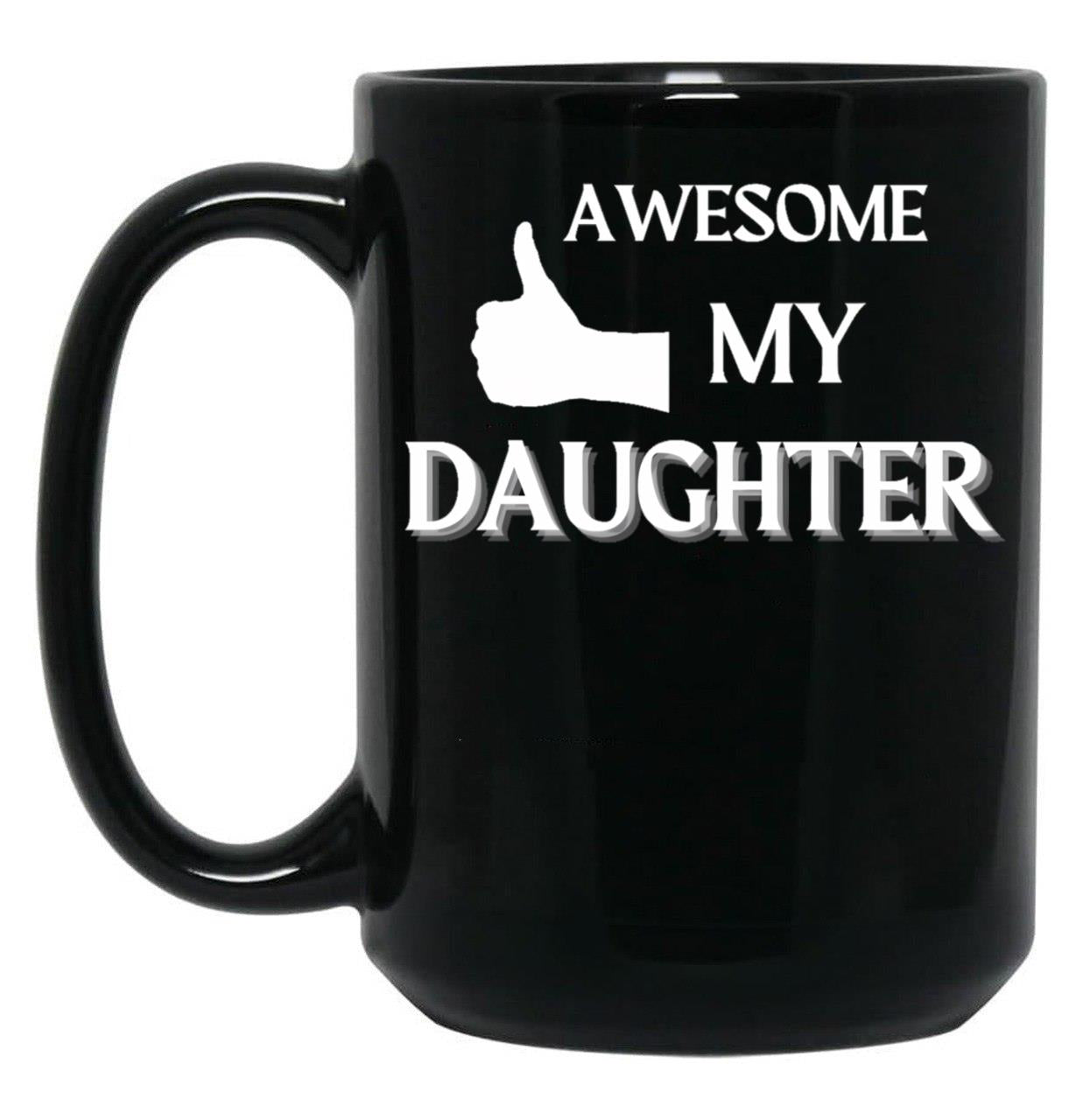 Awesome Like My Daughter (119) Black Coffee Mug