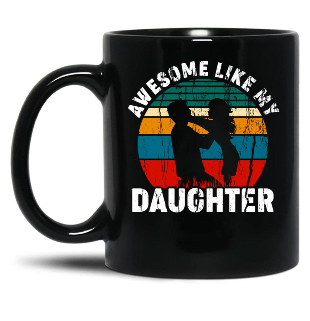 Awesome Like My Daughter (11) Black Coffee Mug