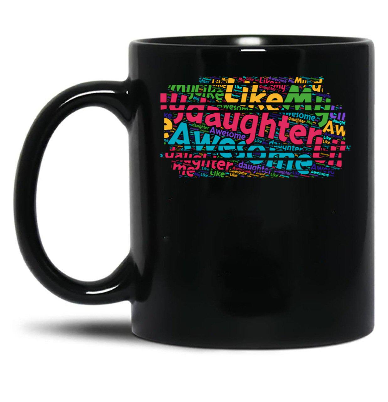 Awesome Like My Daughter (122) Black Coffee Mug