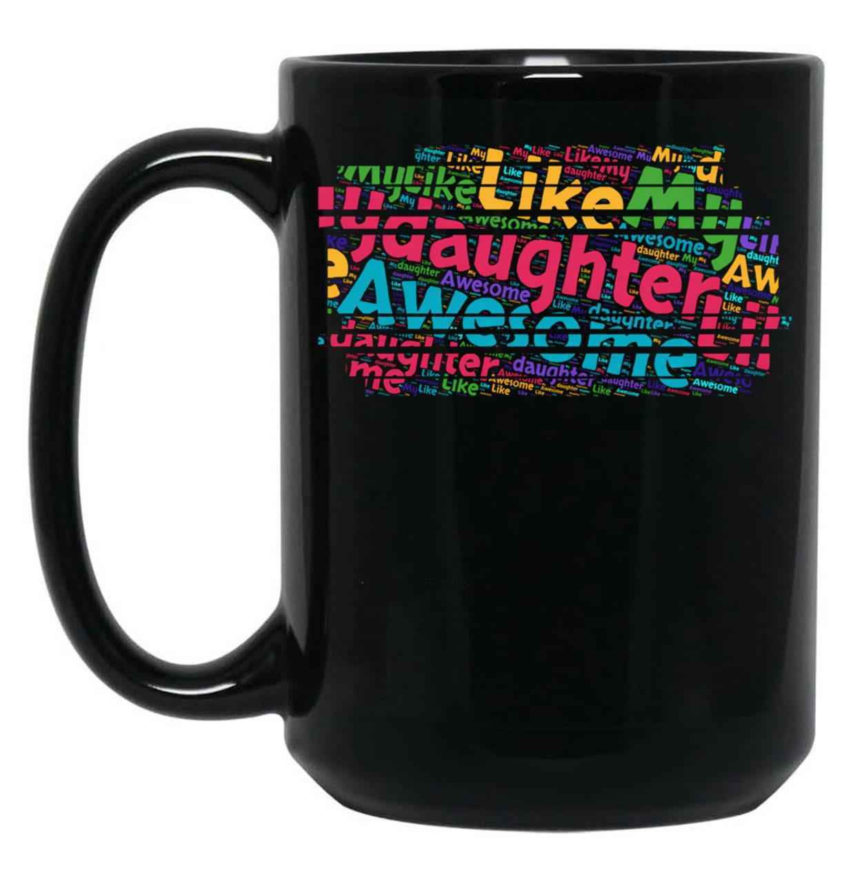 Awesome Like My Daughter (122) Black Coffee Mug