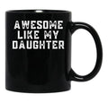 Awesome Like My Daughter (123) Black Coffee Mug - Black