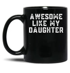Awesome Like My Daughter (123) Black Coffee Mug