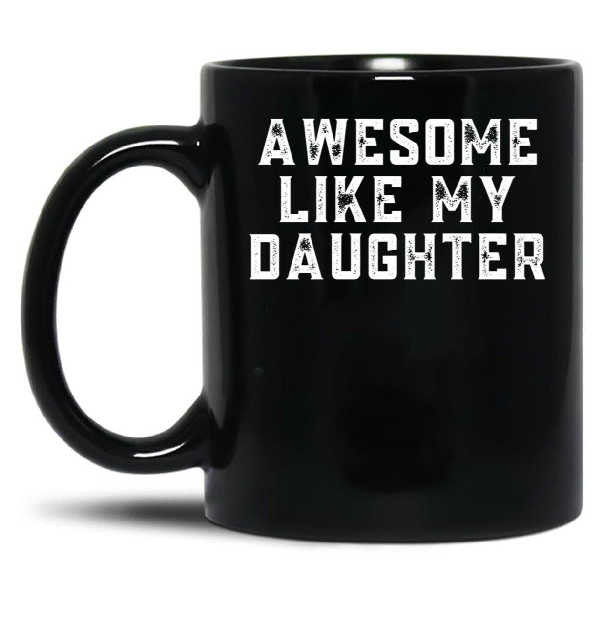 Awesome Like My Daughter (123) Black Coffee Mug