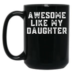 Awesome Like My Daughter (123) Black Coffee Mug