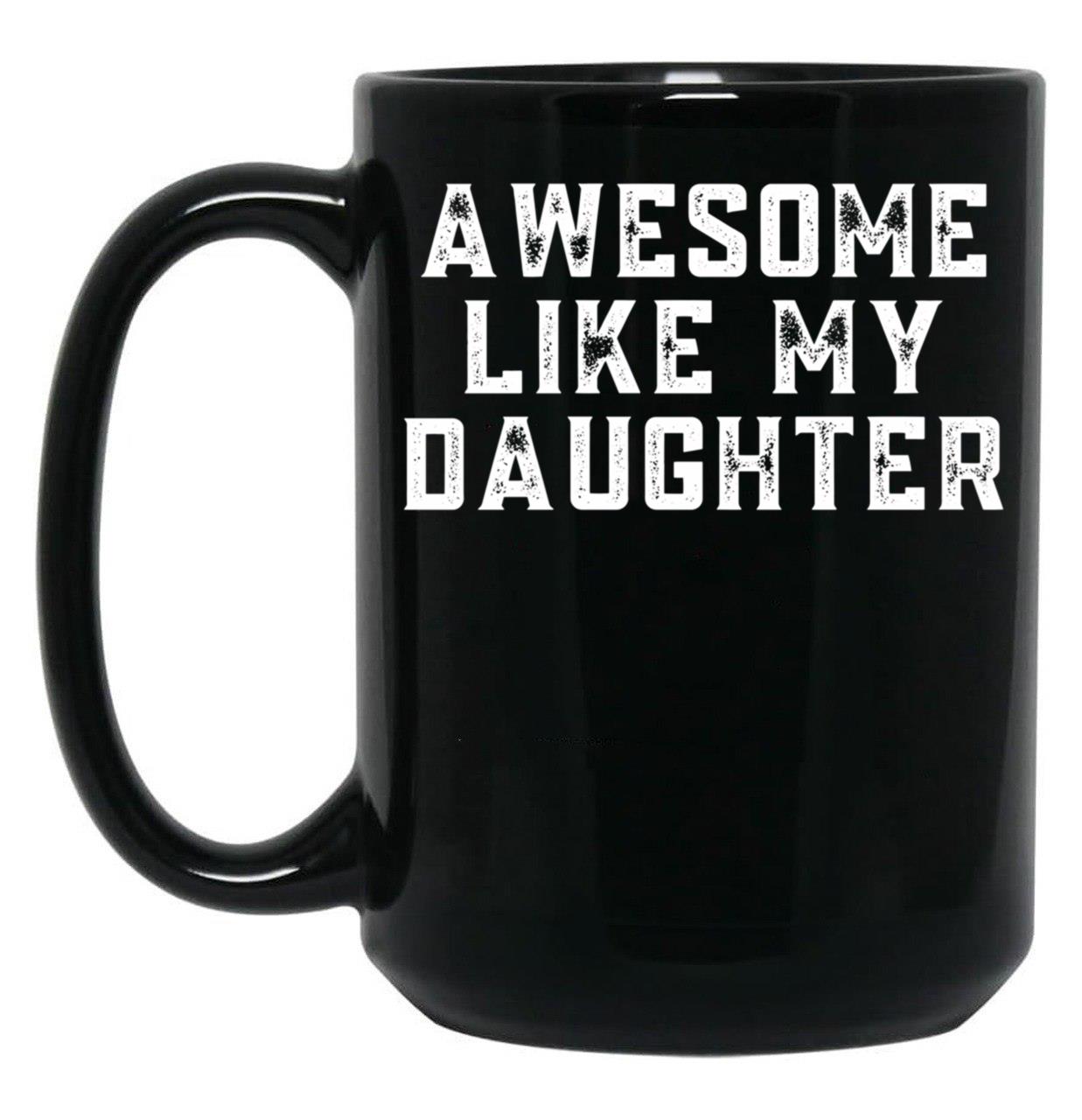 Awesome Like My Daughter (123) Black Coffee Mug