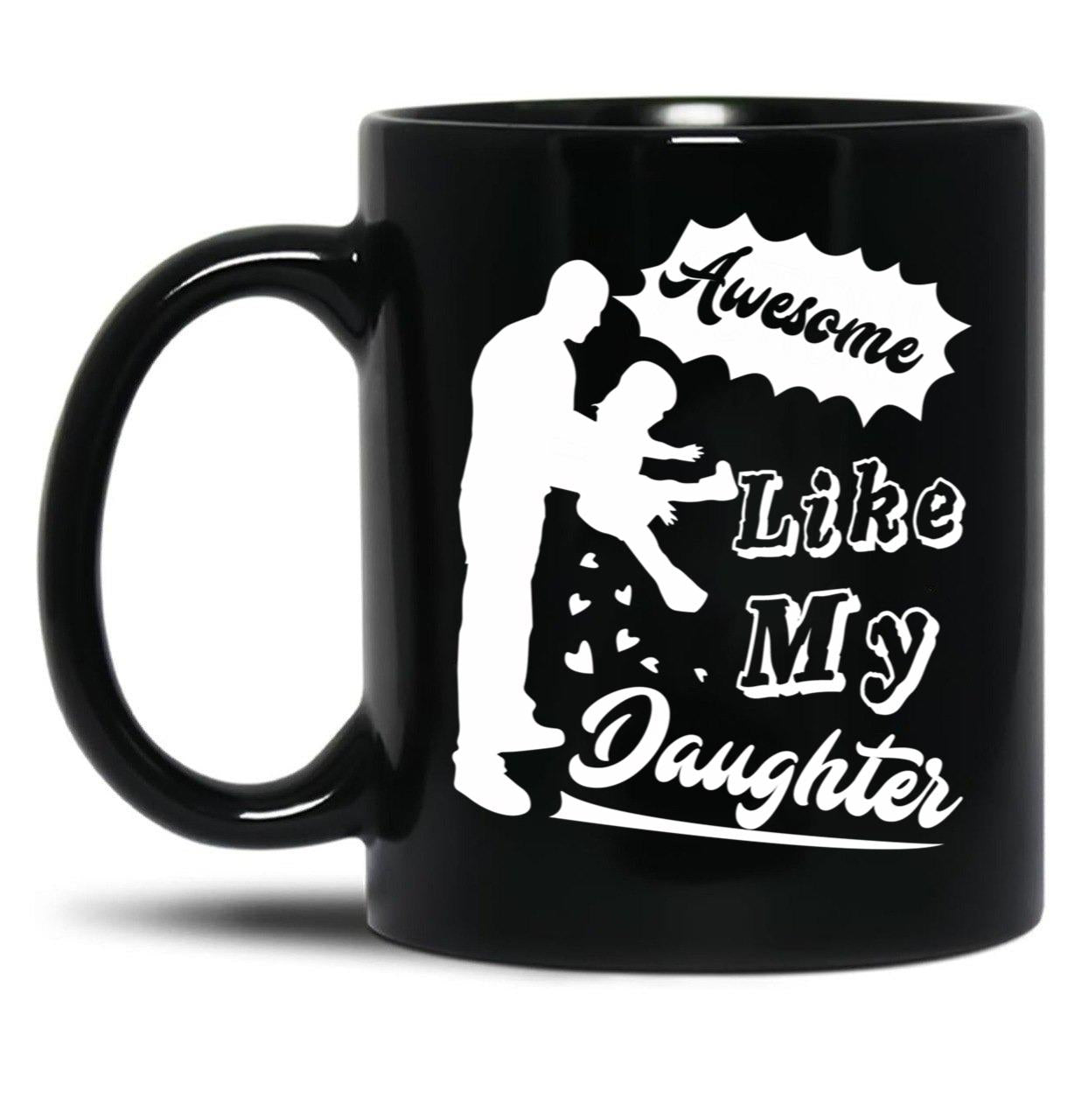 Awesome Like My Daughter (124) Black Coffee Mug